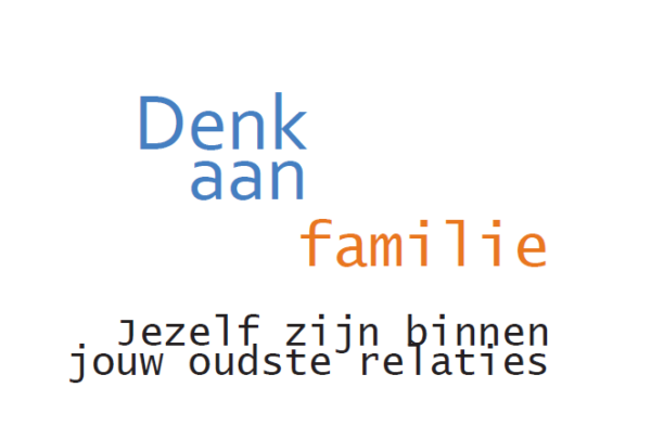 Denk aan familie, jezelf zijn binnen jouw oudste relaties