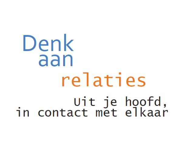 Denk aan relaties. Uit je hoofd, in contact met elkaar